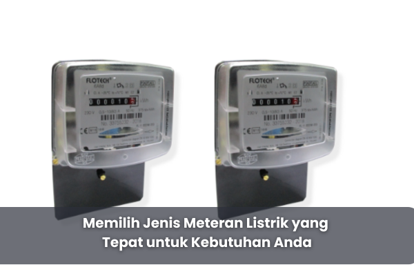 Memilih Jenis Meteran Listrik yang Tepat untuk Kebutuhan Anda